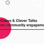 Cases&Clever Talks:on community engagement